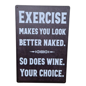 Metal Sign | Exercise Makes You Look Better Naked - So Does Wine Your Choice - Funny Bar Gift 