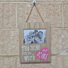 Load image into Gallery viewer, Hanging Wooden 4&quot; x 6&quot; Photo Frame | Teaching Is A Work Of Heart Teachers Gift