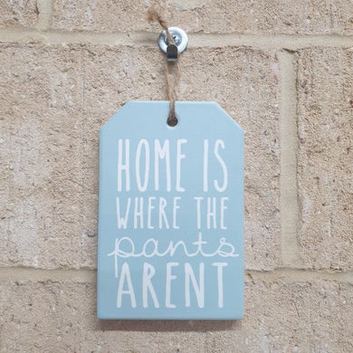 Ceramic Plaque Sign | Home Is Where The Pant's Aren't | Funny Gift