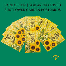 Load image into Gallery viewer, POSTCARDS | Pack Of Ten | You Are So Loved Sunflower Garden | Designed &amp; Made In Australia