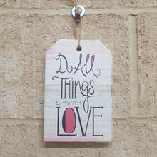 Load image into Gallery viewer, Love Gifts |  Do All Things With Love Hanging Ceramic Plaque Sign | Positive Gift