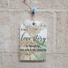 Load image into Gallery viewer, Every Love Story Is Beautiful But Ours Is My Favourite | Hanging Ceramic Plaque Sign