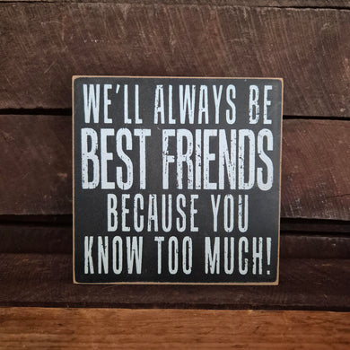 Sign Gift | Wooden Stand Alone Block Sign | We'll Always Be Best Friends Funny Gift