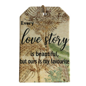 Every Love Story Is Beautiful But Ours Is My Favourite | Hanging Ceramic Plaque Sign