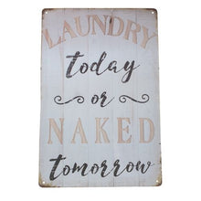 Load image into Gallery viewer, Add a touch of humor to your home with our Funny Metal Sign Gift. With the phrase &quot;Laundry Today Or Naked Tomorrow&quot;, it&#39;s a perfect gift for anyone who struggles with laundry. This sign will not only make you and your guests laugh, but it also serves as a great reminder to get those clothes washed!