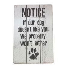 Load image into Gallery viewer, This metal sign makes a hilarious gift for any dog lover. Featuring a witty message, it will add a touch of humor to any room. Plus, it serves as a friendly reminder that if your dog doesn&#39;t like someone, chances are you won&#39;t either. Perfect for dog owners with a sense of humor.