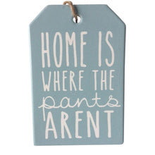 Load image into Gallery viewer, Home is where the pants aren&#39;t ceramic hanging plaque funny sign. Perfect gift for that special person we all have in our lives.  10 x 15 cm - Rope hanger - Ceramic - Cork backing - Blue &amp; white as shown in photo  View our shop today for more beautiful / funny gifts - Keychains &amp; Gifts Australia   Pants off - Funny gift - Funny pants off gift - Funny 