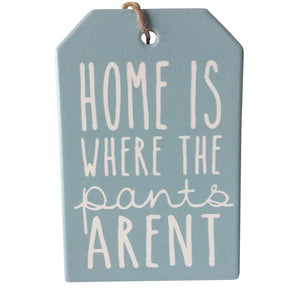 Home is where the pants aren't ceramic hanging plaque funny sign. Perfect gift for that special person we all have in our lives.  10 x 15 cm - Rope hanger - Ceramic - Cork backing - Blue & white as shown in photo  View our shop today for more beautiful / funny gifts - Keychains & Gifts Australia   Pants off - Funny gift - Funny pants off gift - Funny 