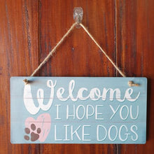 Load image into Gallery viewer, Dog Gifts | Welcome I Hope You Like Dogs Hang Sign | Dog Lover Gift