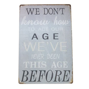 This funny metal sign gift reminds us to embrace our true age with humor. Perfect for those who don't take themselves too seriously, it adds a touch of lightheartedness to any home or office setting. A fun reminder to let go and enjoy the present!