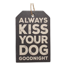 Load image into Gallery viewer, Dog - Dog Gift Always Kiss Your Dog Goodnight - Hanging Ceramic Plaque / Sign.  Black &amp; White - Ceramic - Cork backing - Rope hanger - 10 x 15 cm.  A beautiful gift for someone who loves their fur baby.  View our full shop today for more beautiful gifts Keychains &amp; Gifts Australia.  Dog gifts - Dog lover gifts - Dog sign - Dog giftware